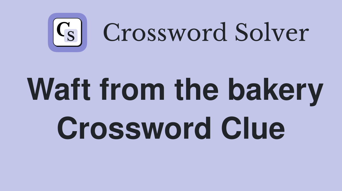 Waft from the bakery Crossword Clue