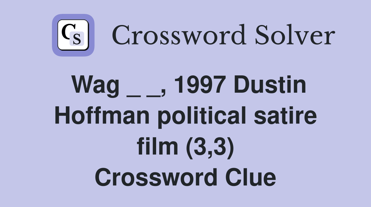 Wag _ _, 1997 Dustin Hoffman political satire film (3,3) Crossword Clue