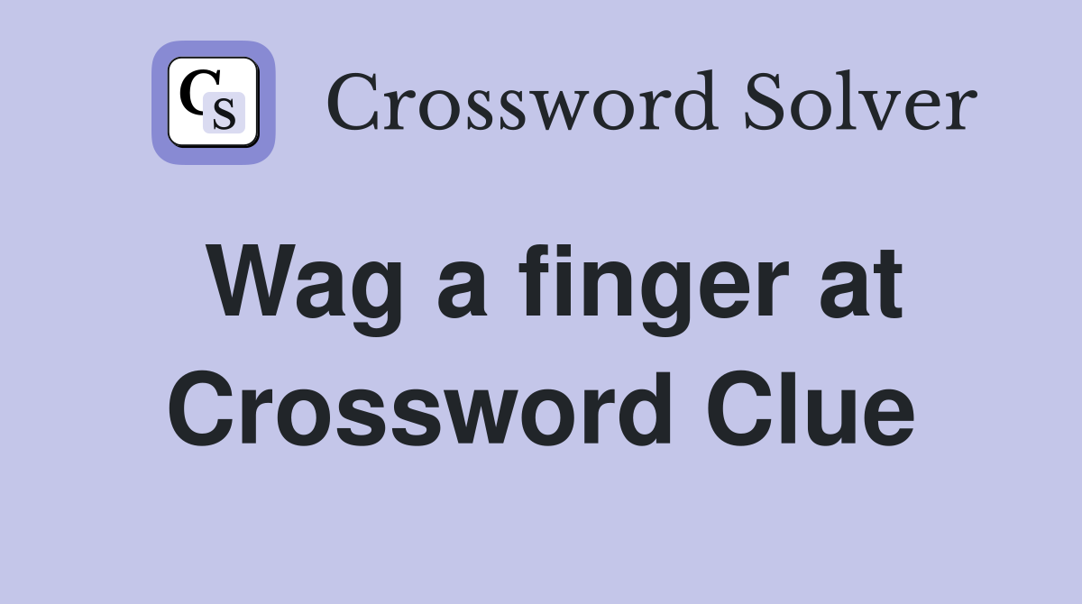 Wag a finger at Crossword Clue