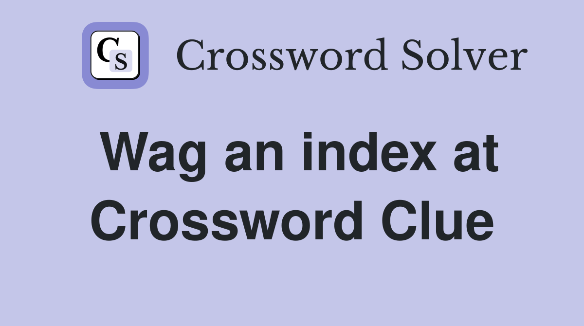 Wag an index at Crossword Clue