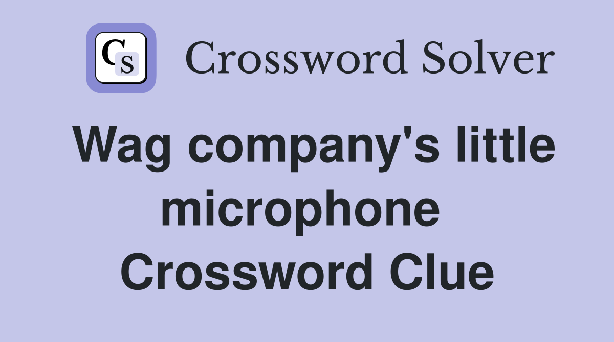Wag company's little microphone  Crossword Clue