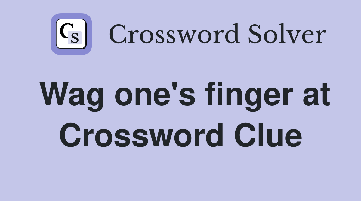Wag one's finger at Crossword Clue