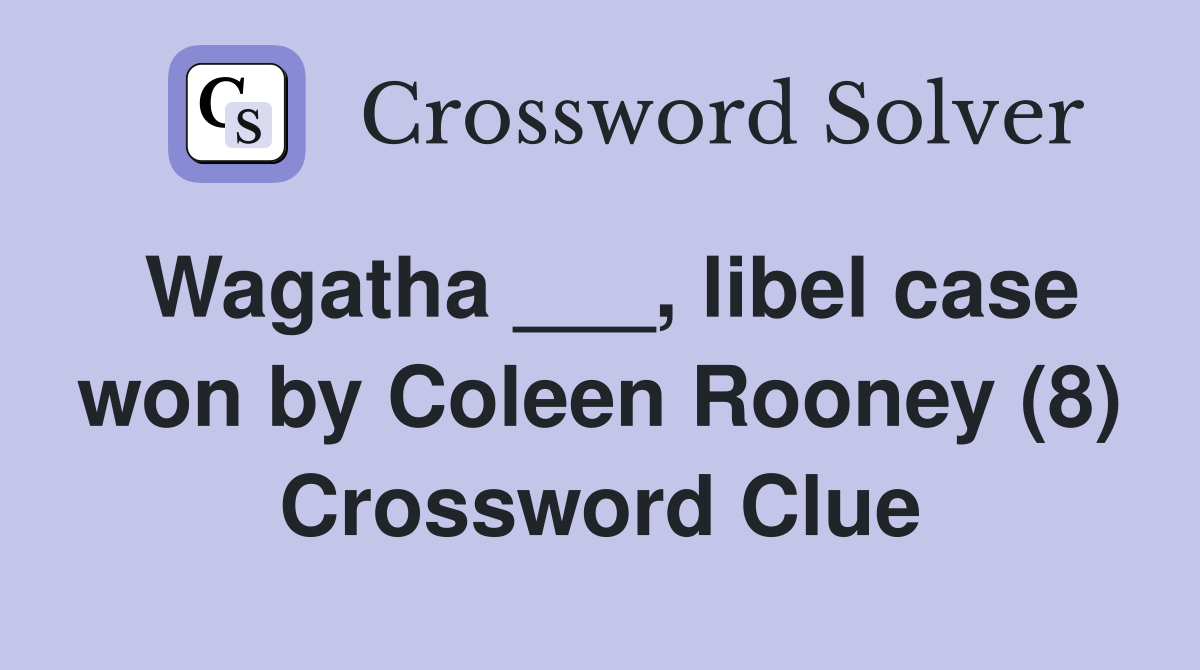 Wagatha ___, libel case won by Coleen Rooney (8) Crossword Clue