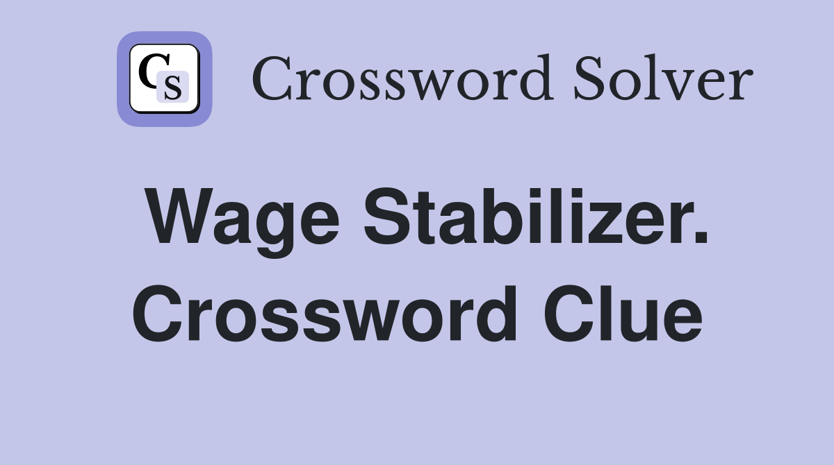 Wage Stabilizer. Crossword Clue
