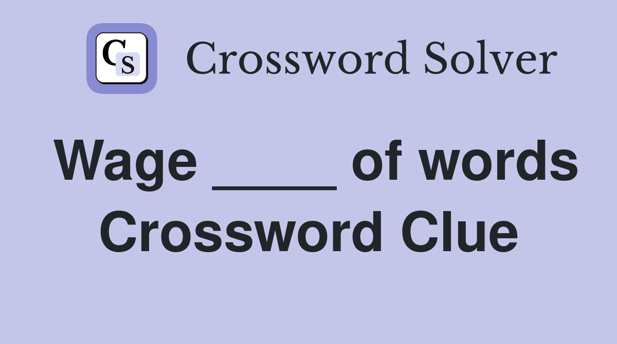 Wage ____ of words Crossword Clue