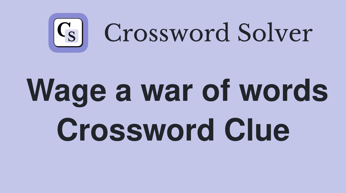 Wage a war of words Crossword Clue