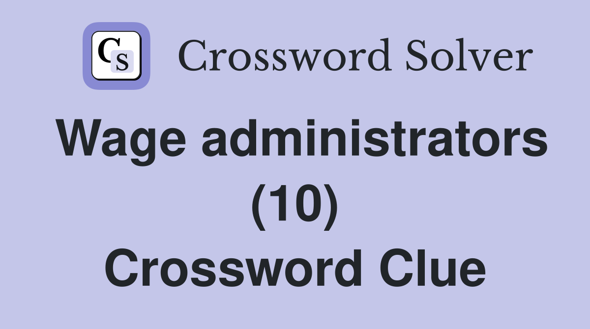 Wage administrators (10) Crossword Clue