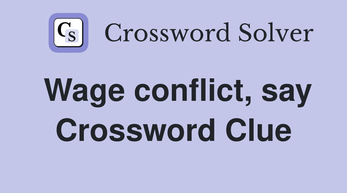 Wage conflict, say Crossword Clue