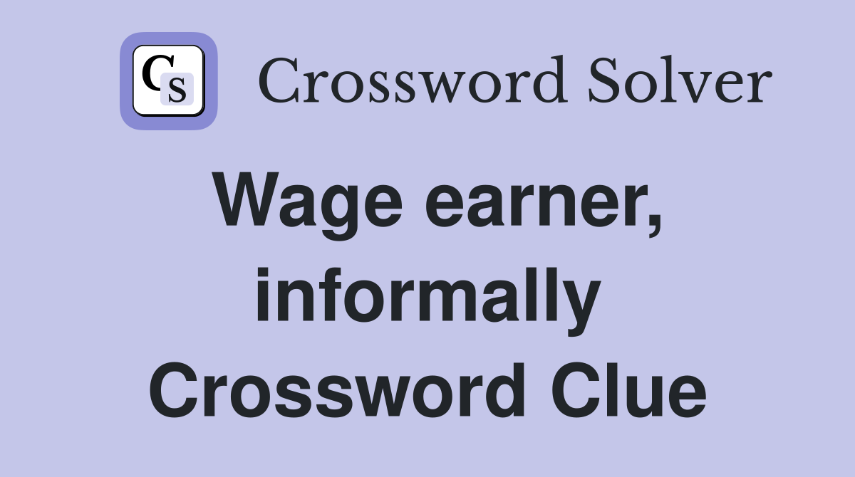 Wage earner, informally Crossword Clue