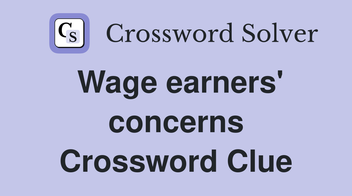 Wage earners' concerns Crossword Clue