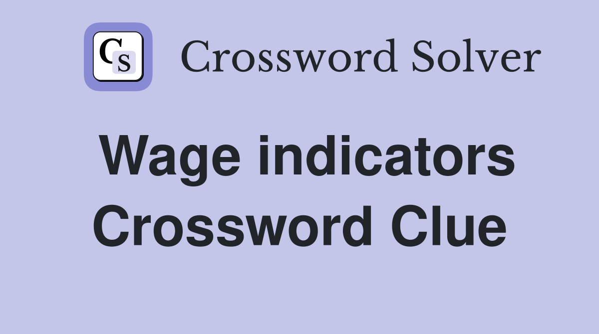 Wage indicators Crossword Clue