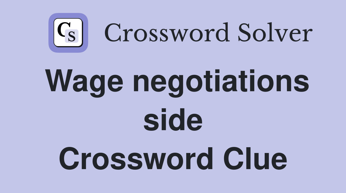 Wage negotiations side Crossword Clue