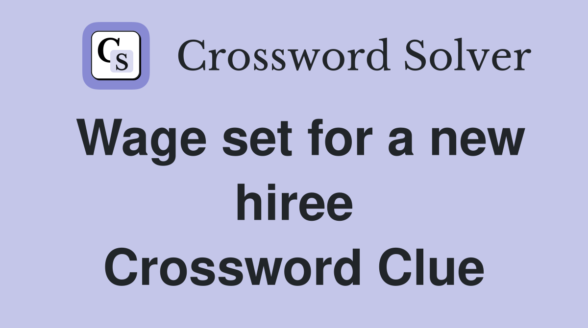 Wage set for a new hiree Crossword Clue