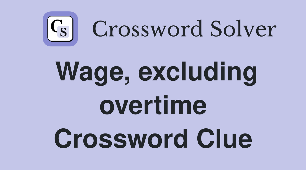 Wage, excluding overtime Crossword Clue