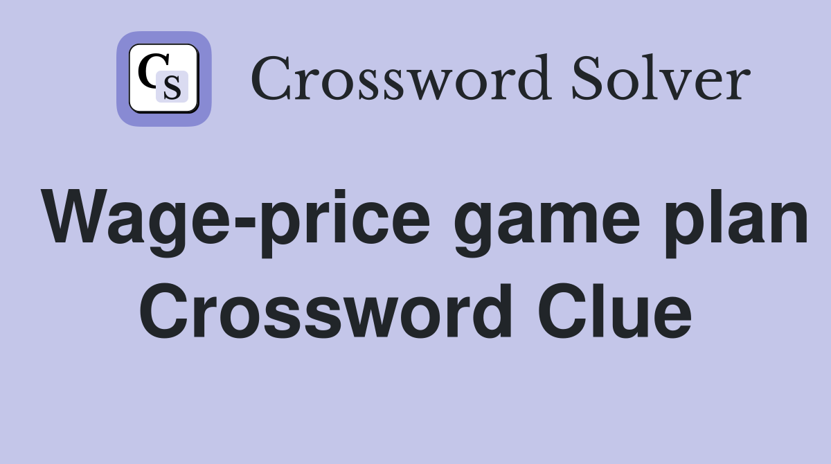 Wage-price game plan Crossword Clue