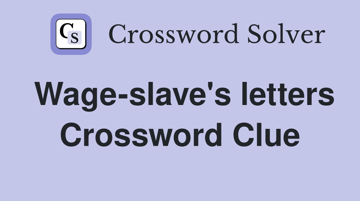 Wage-slave's letters Crossword Clue