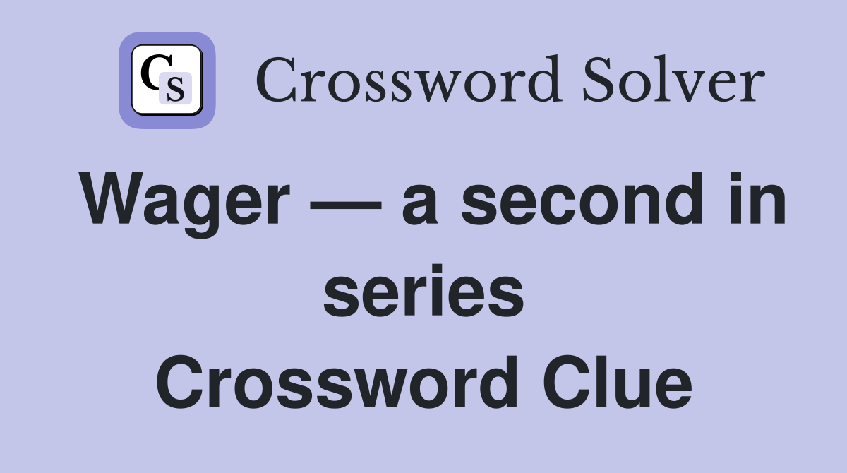 Wager — a second in series Crossword Clue