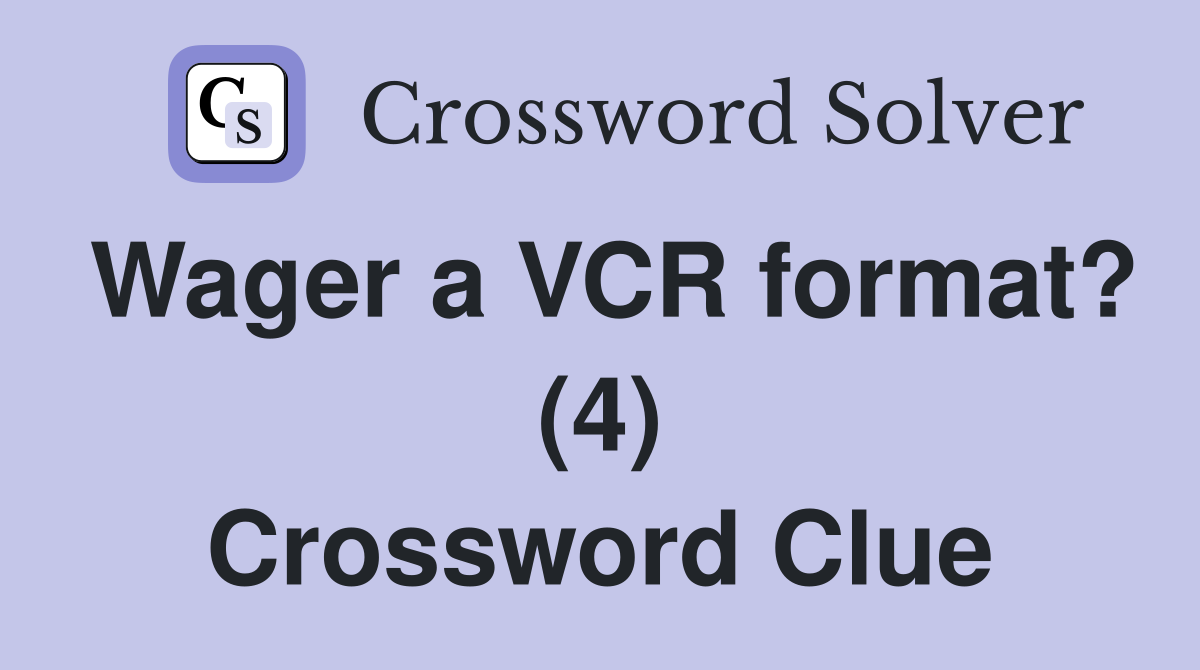 Wager a VCR format? (4) Crossword Clue