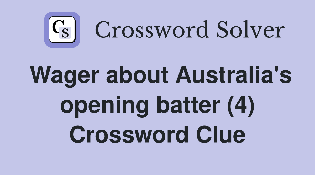 Wager about Australia's opening batter (4) Crossword Clue