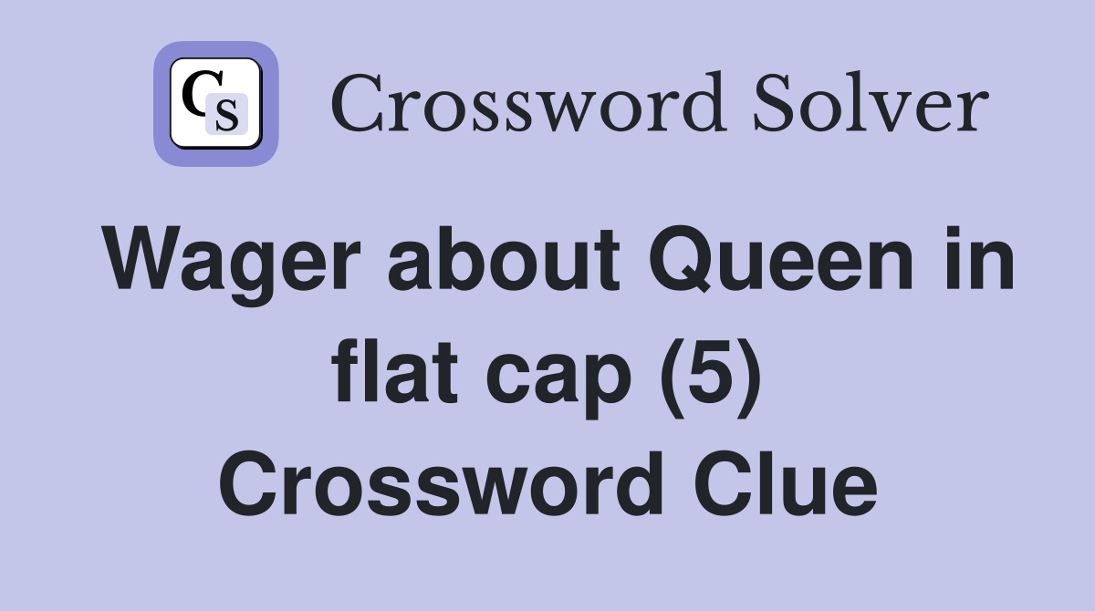 Wager about Queen in flat cap (5) Crossword Clue