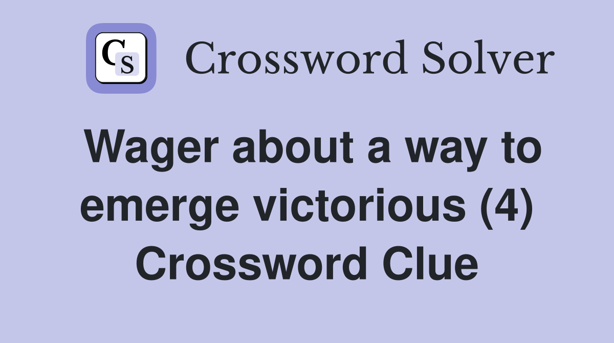 Wager about a way to emerge victorious (4) Crossword Clue