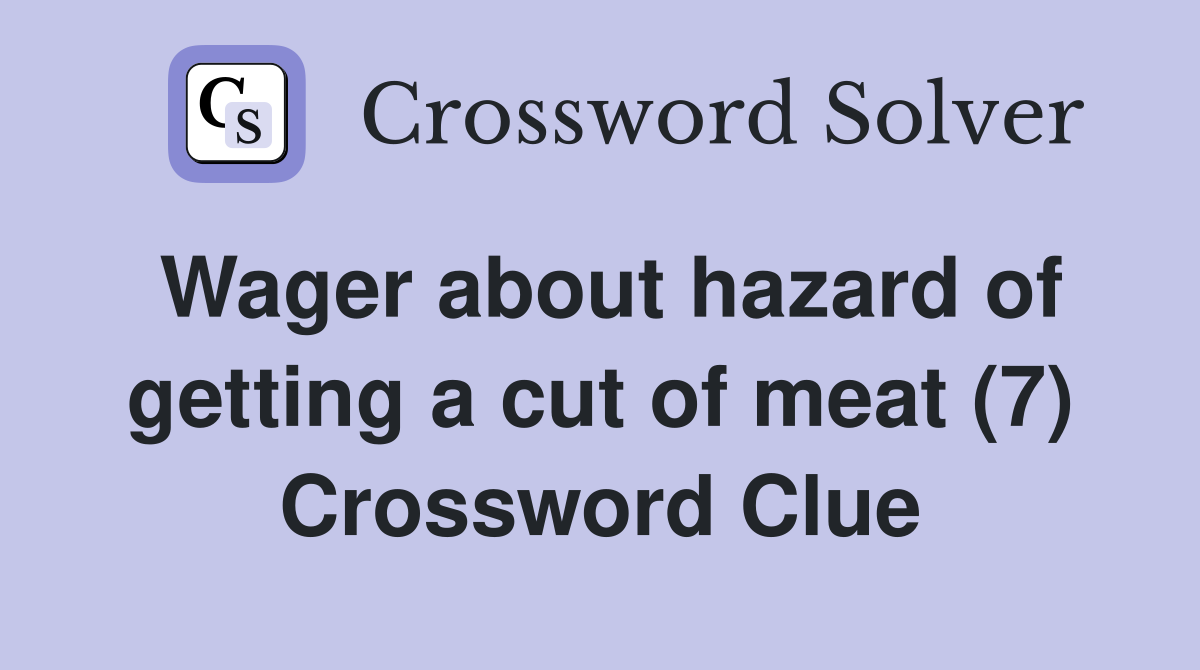 Wager about hazard of getting a cut of meat (7) Crossword Clue