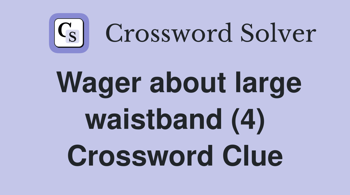 Wager about large waistband (4) Crossword Clue