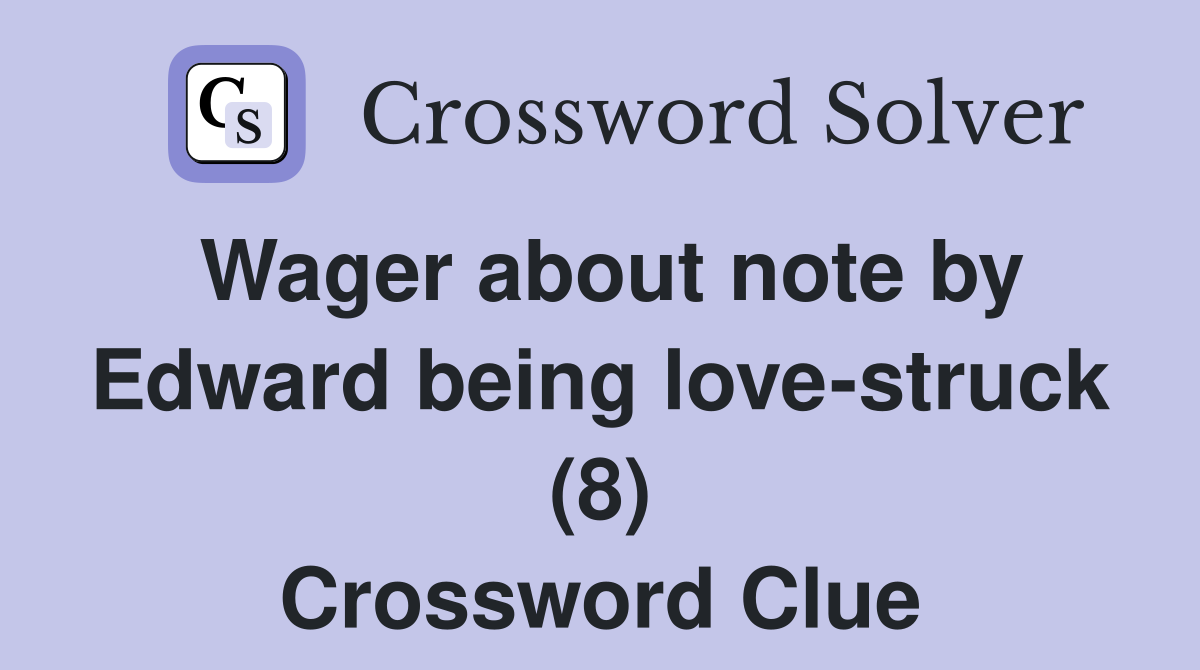 Wager about note by Edward being love-struck (8) Crossword Clue