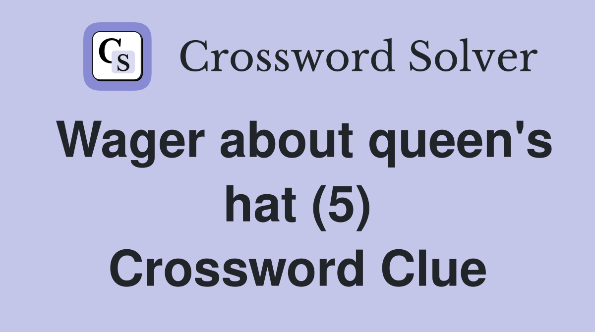 Wager about queen's hat (5) Crossword Clue