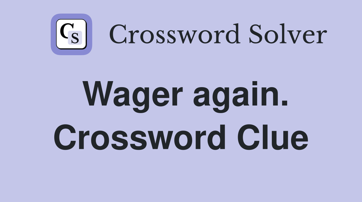 Wager again. Crossword Clue