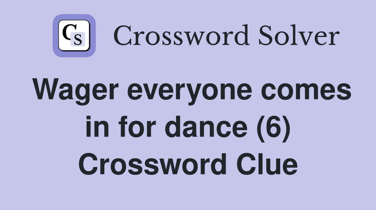 Wager everyone comes in for dance (6) Crossword Clue