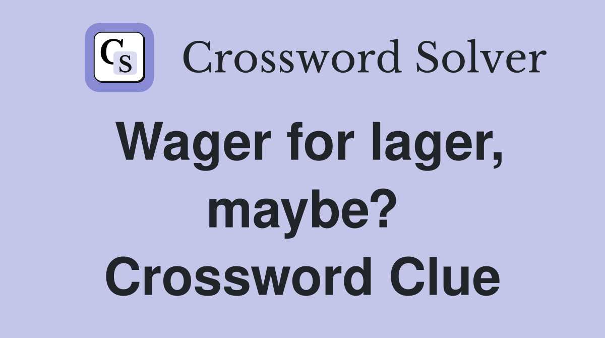 Wager for lager, maybe? Crossword Clue