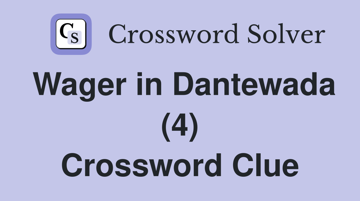 Wager in Dantewada (4) Crossword Clue