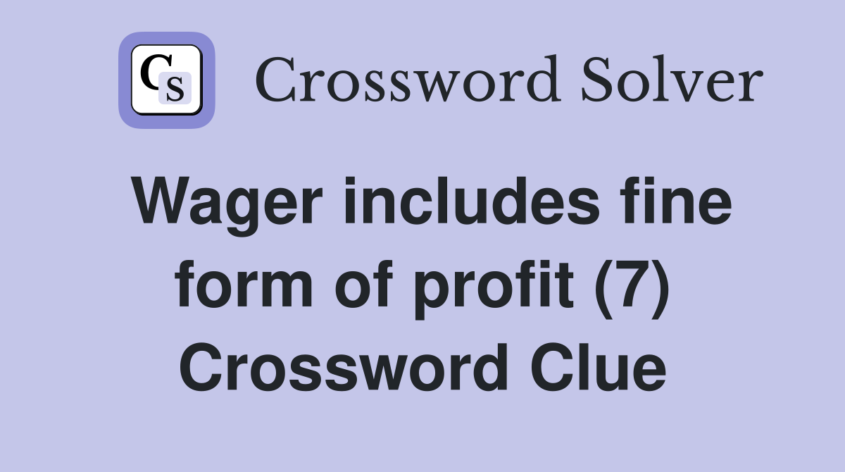 Wager includes fine form of profit (7) Crossword Clue