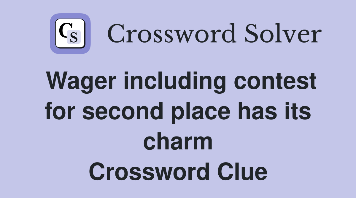 Wager including contest for second place has its charm Crossword Clue