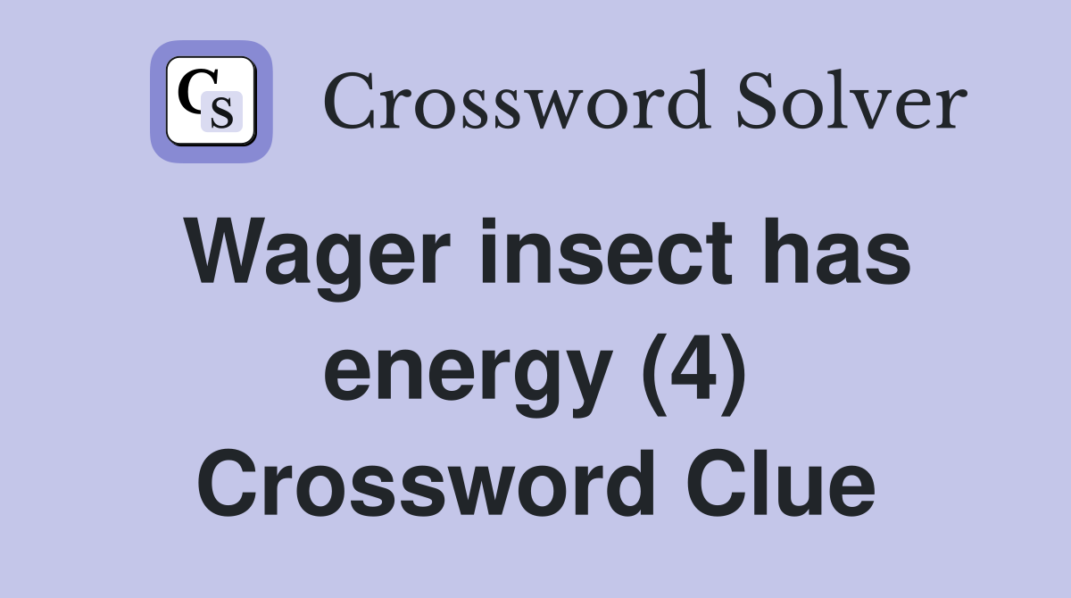 Wager insect has energy (4) Crossword Clue