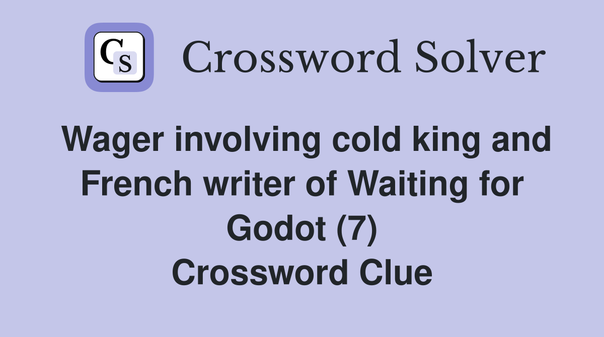 Wager involving cold king and French writer of Waiting for Godot (7) Crossword Clue