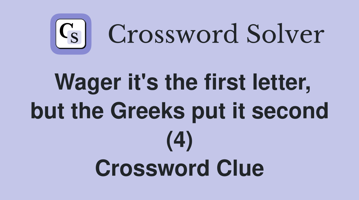 Wager it's the first letter, but the Greeks put it second (4) Crossword Clue