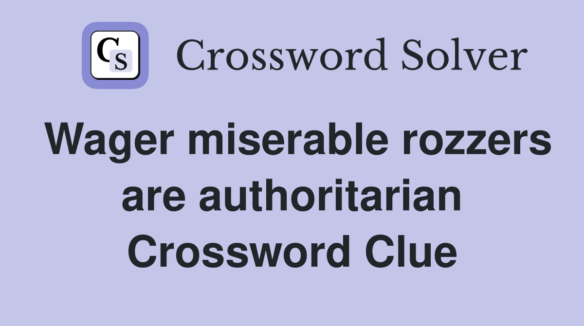 Wager miserable rozzers are authoritarian Crossword Clue