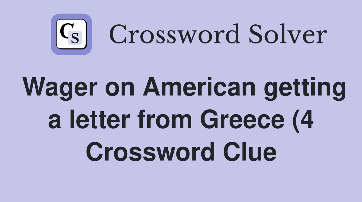 Wager on American getting a letter from Greece (4) Crossword Clue Wager on American getting a letter from Greece (4) Crossword Clue