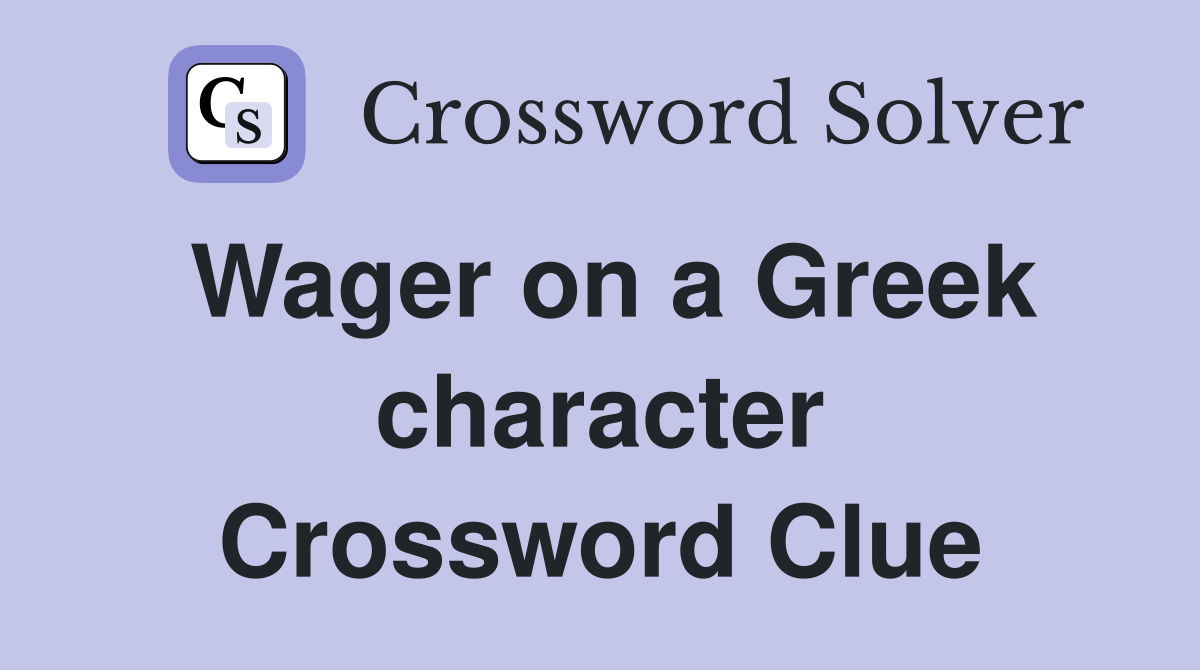 Wager on a Greek character Crossword Clue
