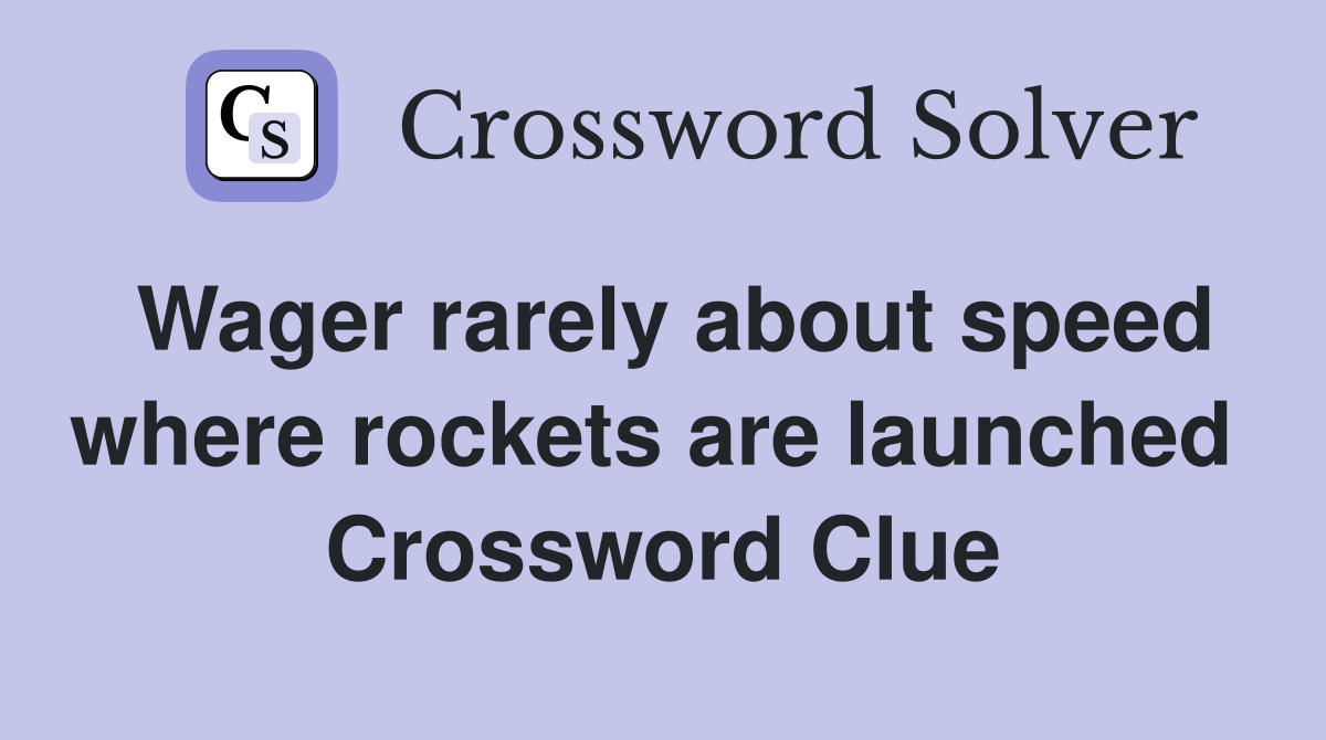 Wager rarely about speed where rockets are launched  Crossword Clue