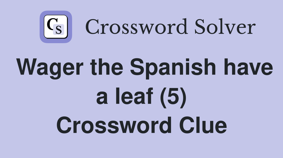 Wager the Spanish have a leaf (5) Crossword Clue