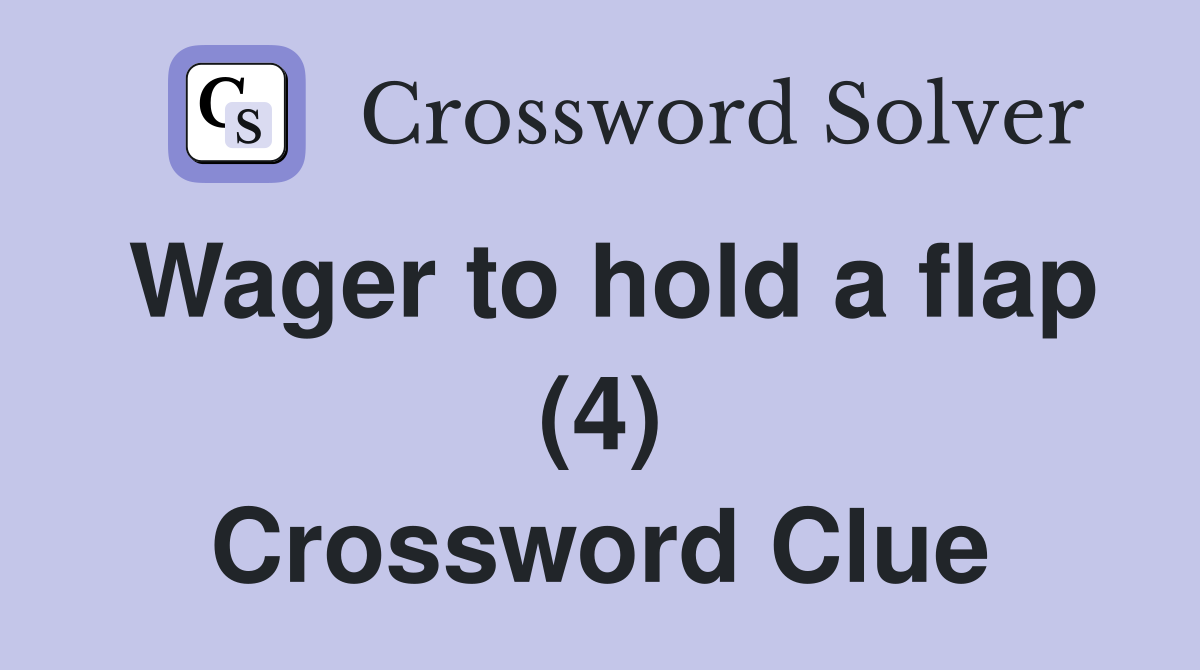 Wager to hold a flap (4) Crossword Clue