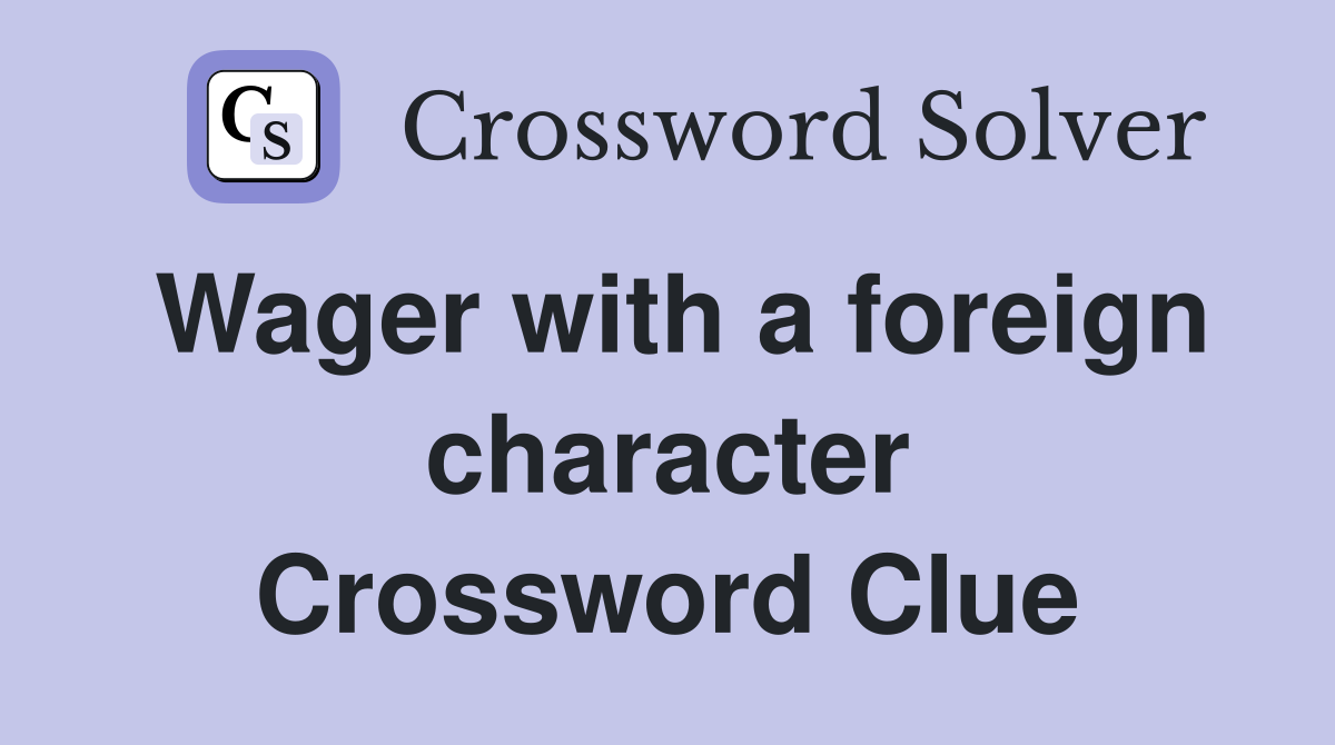 Wager with a foreign character Crossword Clue