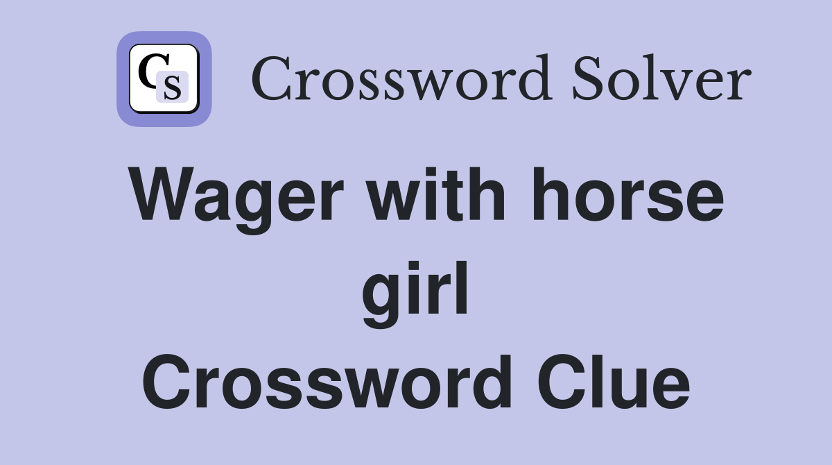 Wager with horse girl Crossword Clue
