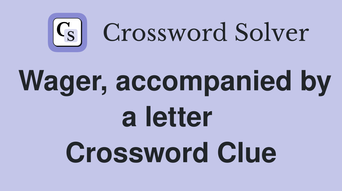 Wager, accompanied by a letter  Crossword Clue