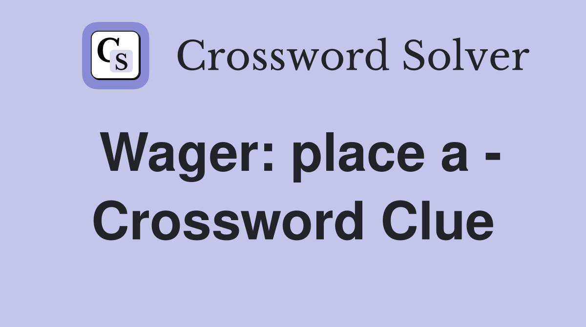 Wager: place a - Crossword Clue