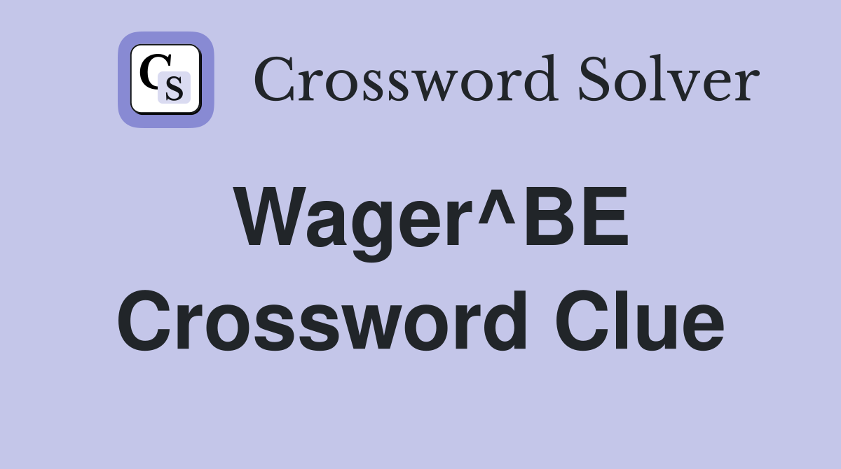 Wager^BE Crossword Clue