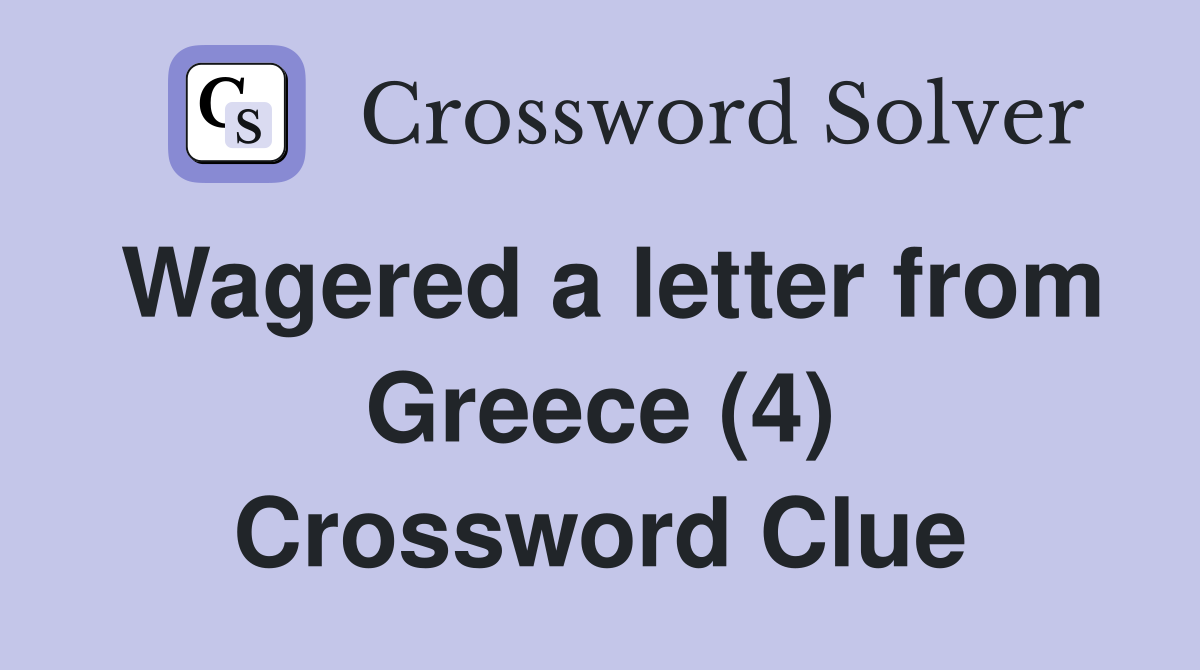 Wagered a letter from Greece (4) Crossword Clue